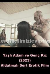 Yaşlı Adam ve Genç Kız 2023 Sert Seks Erotik Film izle